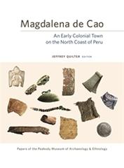 MAGDALENA DE CAO "AN EARLY COLONIAL TOWN ON THE NORTH COAST OF PERU"