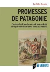 PROMESSES DE PATAGONIE "L'EXPLORATION FRANÇAISE EN AMERIQUE AUSTRALE ET LA PATRIMONIALISATION DU "BOUT DU MONDE""