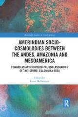 AMERINDIAN SOCIO-COSMOLOGIES BETWEEN THE ANDES, AMAZONIA AND MESOAMERICA "TOWARD AN ANTHROPOLOGICAL UNDERSTANDING OF THE ISTHMO-COLOMBIAN AREA"