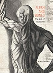 FLESH AND BONES  "THE ART OF ANATOMY "