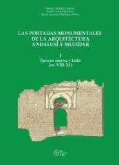 LAS PORTADAS MONUMENTALES DE LA ARQUITECTURA ANDALUSÍ Y MUDÉJAR Vol.I "ÉPOCAS OMEYA Y TAIFA (SS. VIII-XI)"