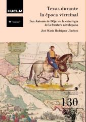 TEXAS DURANTE LA ÉPOCA VIRREINAL "San Antonio de Béjar en la estrategia de la frontera novohispana"