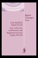 LOS MUSEOS DIDÁCTICOS "Una institución emblemática del Regeneracionismo (siglos XIX-XX)"