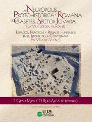 LA NECRÓPOLIS PROTOHITÓRICA Y ROMANA DE LES CASETES-SECTOR JOVADA(LA VILA JOIOSA, ALACANT) "ESPACIOS, PRÁCTICAS Y RITUALES FUNERARIOS EN EL LITORAL DE LA CONTESTANIA (SS.VII A.N.E.-V D.N.E.)    "