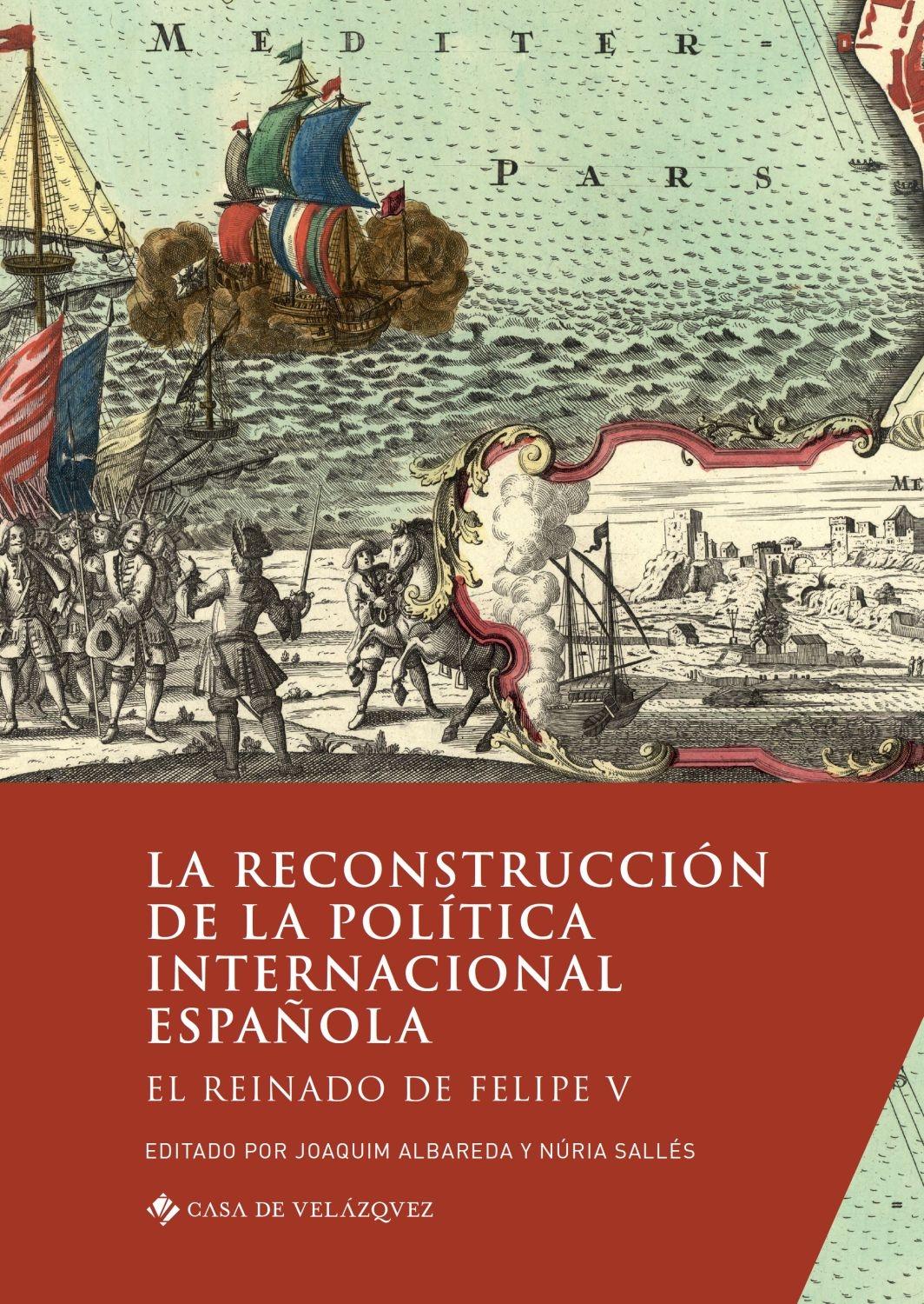La reconstrucción de la política internacional española "El reinado de Felipe V"