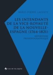 LES INTENDANTS DE LA VICE-ROYAUTE DE LA NOUVELLE-ESPAGNE (1764-1821) "Répertoire prosopographique"