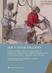 SER Y VIVIR ESCLAVO "IDENTIDAD, ACULTURACIÓN Y AGENCY (MUNDOS MEDITERRÁNEOS Y ATLÁNTICOS, SIGLOS XIII-XVIII) "