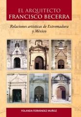 EL ARQUITECTO FRANCISCO BECERRA "RELACIONES ARTÍSTICAS DE EXTREMADURA Y MÉXICO"