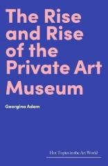 THE RISE AND RISE OF THE PRIVATE ART MUSEUM