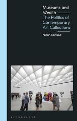 MUSEUMS AND WEALTH "THE POLITICS OF CONTEMPORARY ART COLLECTIONS"