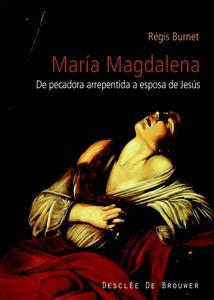 MARIA MAGDALENA "Siglo I al XXI. De pecadora arrepentida a esposa de Jesús. Historia de l"