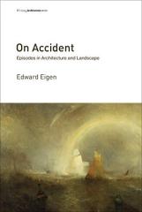 ON ACCIDENT: EPISODES IN ARCHITECTURE AND LANDSCAPE (WRITING ARCHITECTURE) 