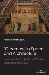 'OTHERNESS' IN SPACE AND ARCHITECTURE :  "JEWS, MUSLIMS AND CHRISTIANS IN WESTERN EUROPEAN ART (1200-1650)"