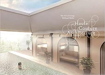 HAUTE COUTURE ARCHITECTURE: THE ART OF LIVING WITHOUT WALLS 