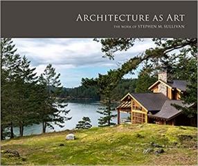 ARCHITECTURE AS ART THE WORK OF STEPHEN M. SULLIVAN