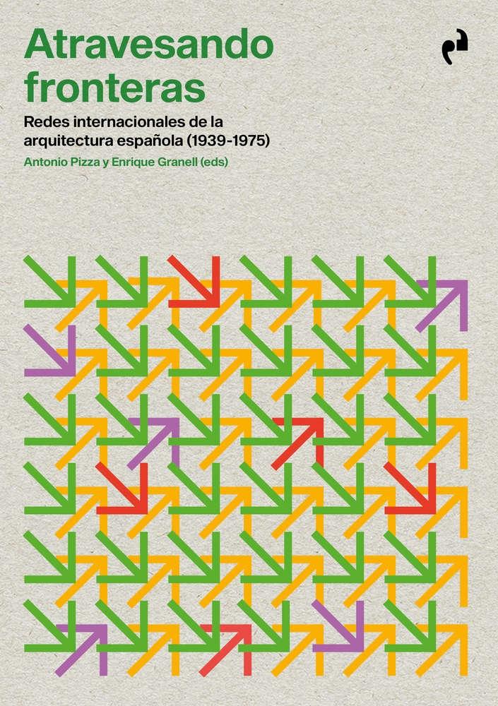 ATRAVESANDO FRONTERAS "Redes internacionales de la arquitectura española (1939-1975)"