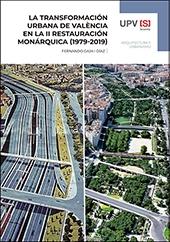 LA TRANSFORMACIÓN URBANA DE VALENCIA EN LA II RESTAURACIÓN MONÁRQUICA (1979-2019)