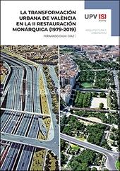 LA TRANSFORMACIÓN URBANA DE VALENCIA EN LA II RESTAURACIÓN MONÁRQUICA (1979-2019)