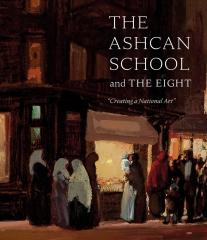 THE ASHCAN SCHOOL AND THE EIGHT "CREATING A NATIONAL ART"