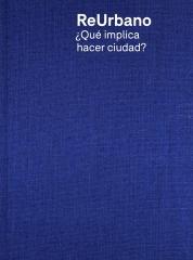 REURBANO. ¿QUE IMPLICA HACER CIUDAD?