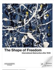 THE SHAPE OF FREEDOM "INTERNATIONAL ABSTRACTION AFTER 1945"