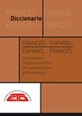 DICCIONARIO FRANCÉS-ESPAÑOL ESPAÑOL-FRANCÉS DE ARCHIVÍSTICA, BIBLIOTECONOMÍA Y M