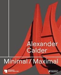 ALEXANDER CALDER: MINIMAL / MAXIMAL
