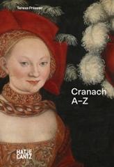 LUCAS CRANACH A-Z "PAINTER PRINCE OF THE RENAISSANCE"