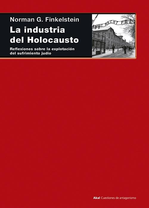 LA INDUSTRIA DEL HOLOCAUSTO "REFLEXIONES SOBRE LA EXPLOTACIÓN DEL SUFRIMIENTO JUDÍO"