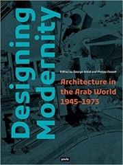 DESIGNING MODERNITY: ARCHITECTURE IN THE ARAB WORLD 1945-1973