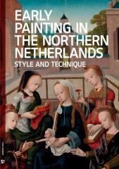 EARLY PAINTING IN THE NORTHERN NETHERLANDS "STYLE AND TECHNIQUE"
