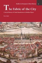 THE FABRIC OF THE CITY "A SOCIAL HISTORY OF CLOTH MANUFACTURE IN MEDIEVAL YPRES"