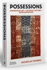 POSSESSIONS "INDIGENOUS ART / COLONIAL CULTURE / DECOLONIZATION"