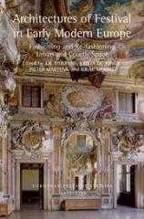 ARCHITECTURES OF FESTIVAL IN EARLY MODERN EUROPE "FASHIONING AND RE-FASHIONING URBAN AND COURTLY SPACE"