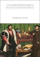 A CULTURAL HISTORY OF OBJECTS IN THE RENAISSANCE