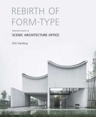 REBIRTH OF FORM-TYPE: SELECTED WORKS OF SCENIC ARCHITECTURE OFFICE