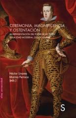 CEREMONIA, MAGNIFICENCIA Y OSTENTACIÓN "La representación del poder de las élites en la Edad Moderna, (siglos XV"