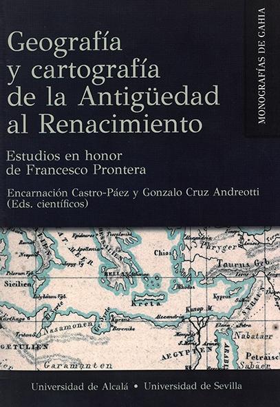 GEOGRAFÍA Y CARTOGRAFÍA DE LA ANTIGÜEDAD AL RENACIMIENTO "Estudios en honor de Francesco Prontera"