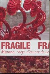 FRAGILE - MURANO, CHEFS-D'OEUVRE DE VERRE DE LA RENAISSANCE AU XXI SIECLE