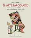 EL ARTE PARODIADO "Humor y caricatura del mundo artístico en España, 1860-1938"