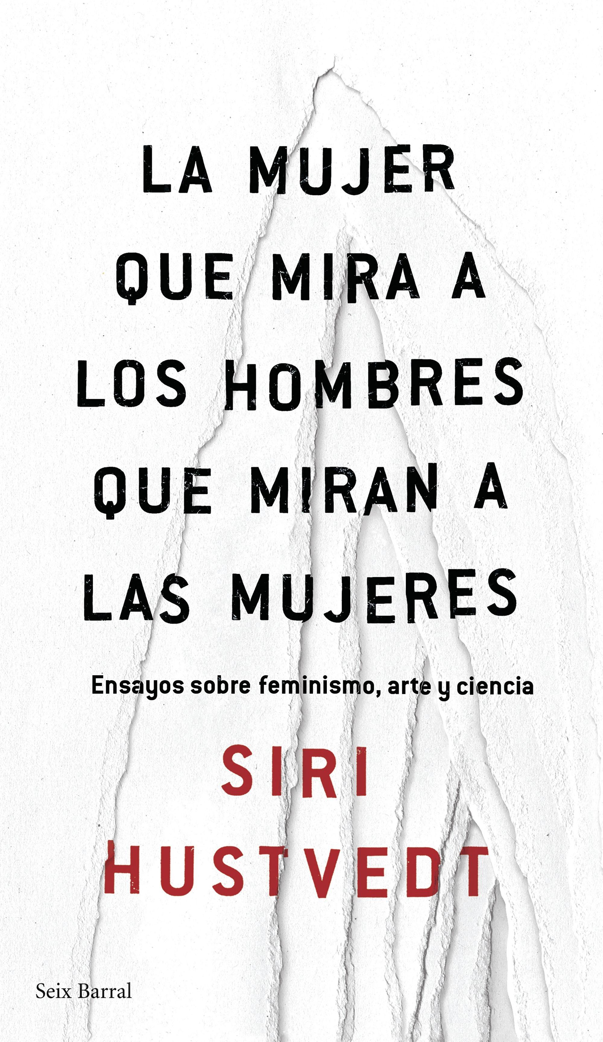 LA MUJER QUE MIRA A LOS HOMBRES QUE MIRAN A LAS MUJERES "Ensayos sobre feminismo, arte y ciencia"