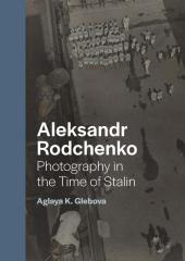 ALEKSANDR RODCHENKO "PHOTOGRAPHY IN THE TIME OF STALIN"