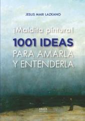 ¡MALDITA PINTURA! 1001 IDEAS PARA AMARLA Y ENTENDERLA