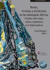 REINAS, VIRREINAS Y ARISTÓCRATAS EN LAS MONARQUÍAS IBÉRICAS "Estudios sobre mujer, cultura y diplomacia en la Edad moderna"