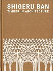 SHIGERU BAN: TIMBER IN ARCHITECTURE