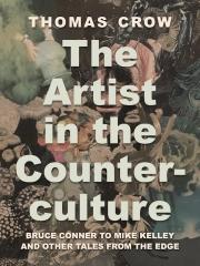 THE ARTIST IN THE COUNTERCULTURE "BRUCE CONNER TO MIKE KELLEY AND OTHER TALES FROM THE EDGE"