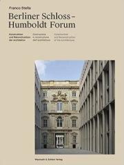 BERLINER SCHLOSS  "HUMBOLDTFORUM: CONSTRUCTION AND RECONSTRUCTION OF ARCHITECTURE"