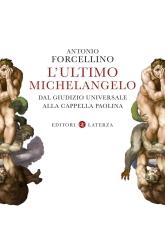 L'ULTIMO MICHELANGELO. DAL "GIUDIZIO UNIVERSALE" ALLA CAPPELLA PAOLINA