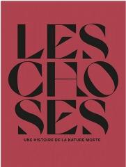 LES CHOSES. UNE HISTOIRE DE LA NATURE MORTE