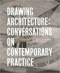 DRAWING ARCHITECTURE: CONVERSATIONS ON CONTEMPORARY PRACTICE